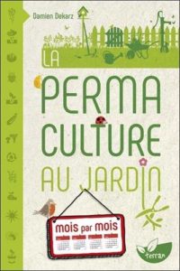 Dekarz Damien, *La Permaculture au jardin mois par mois*, Terran, coll. « Jardiner nature », 2019, 176 p.